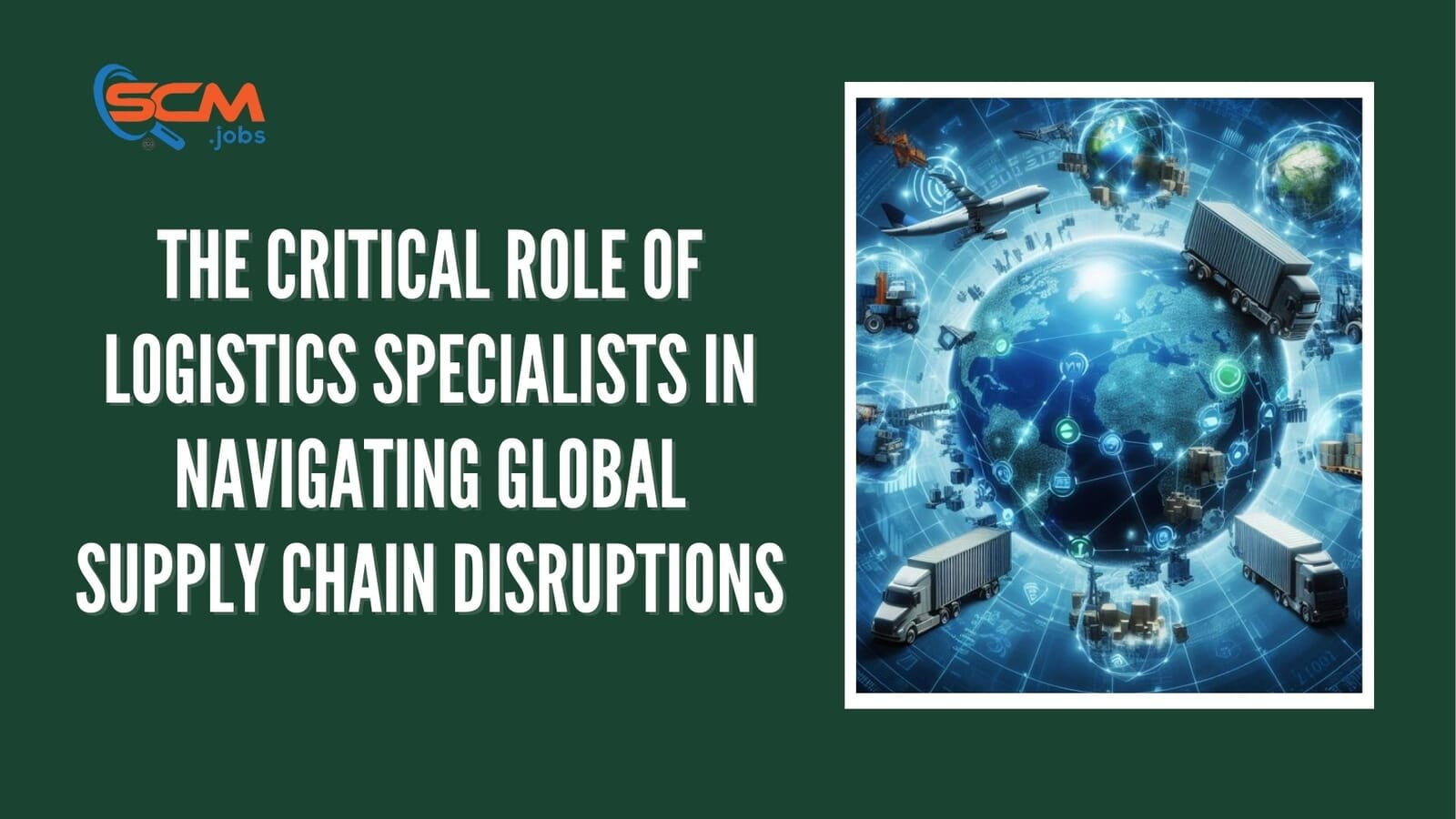 The Critical Role of Logistics Specialists in Navigating Global Supply Chain Disruptions